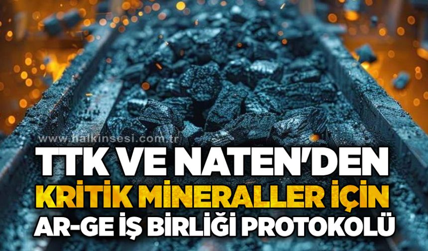 TTK ve NATEN'den kritik mineraller için Ar-Ge iş birliği protokolü