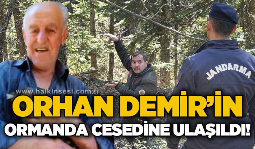 Orhan Demir'in ormanlık alanda cesedi bulundu!