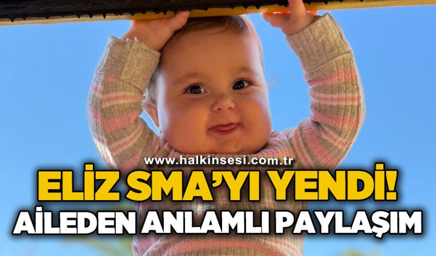 Eliz SMA'yı yendi: Aileden anlamlı paylaşım