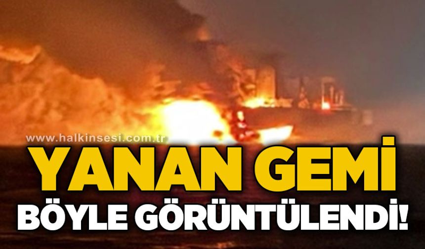 Yanan gemi böyle görüntülendi