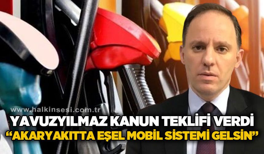 Deniz Yavuzyılmaz kanun teklifi verdi: Akaryakıtta eşel mobil sistemi gelsin