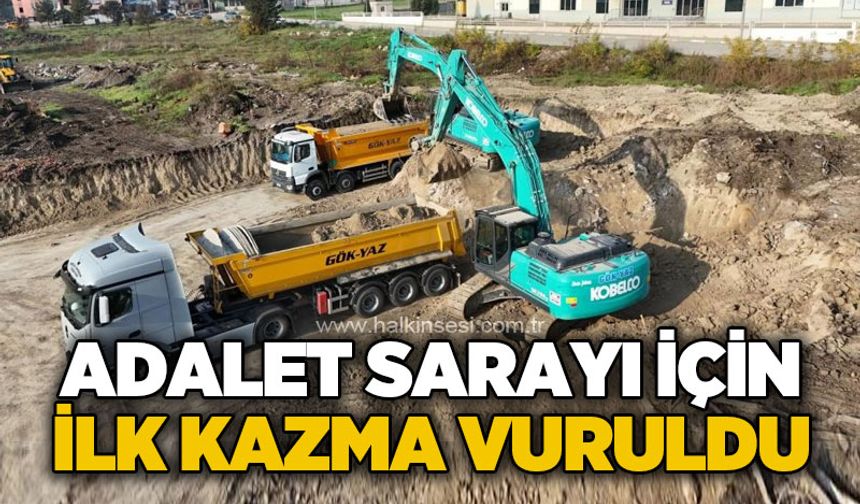 Adalet Sarayı için ilk kazma vuruldu