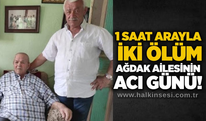1 saat arayla iki ölüm: Ağdak ailesinin acı günü!