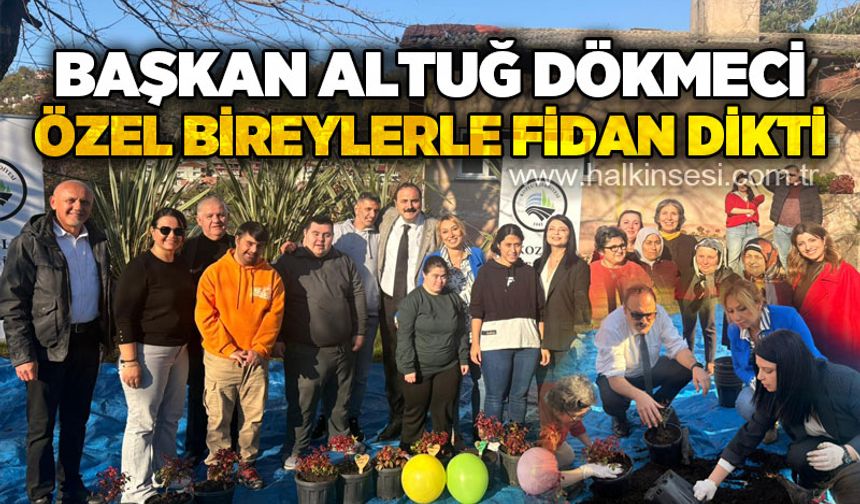 Altuğ Dökmeci özel bireylerle fidan dikti