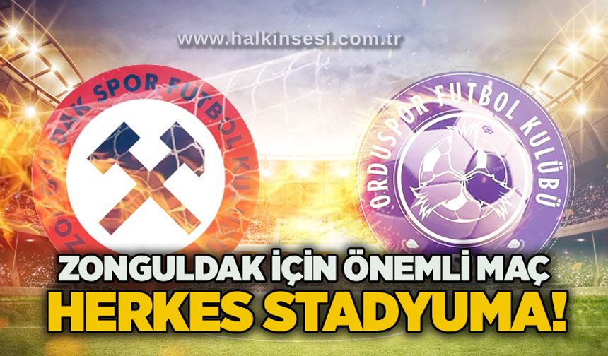 Zonguldak'a için önemli maç: Herkes stadyuma!