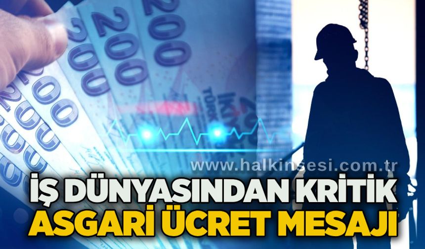 İş dünyasından kritik asgari ücret mesajı