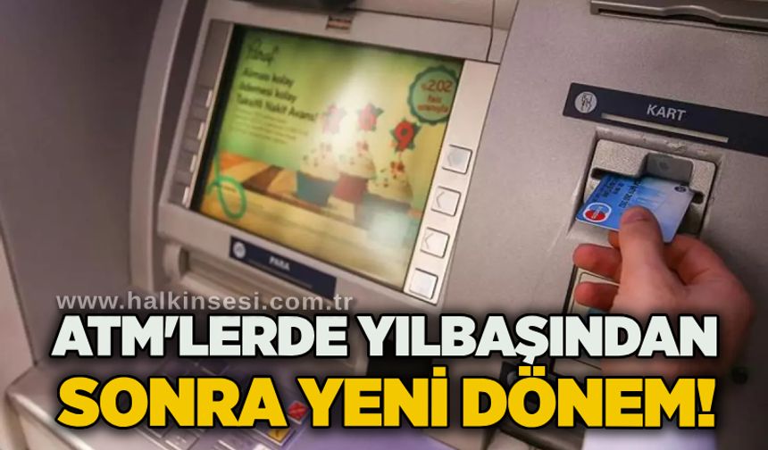 ATM'lerde yılbaşından sonra yeni dönem!