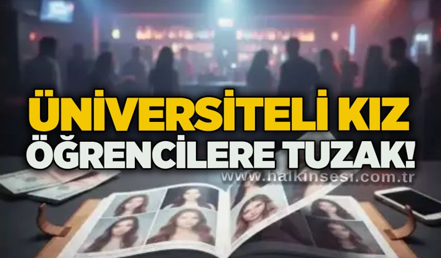 Üniversiteli kız öğrencilere tuzak!