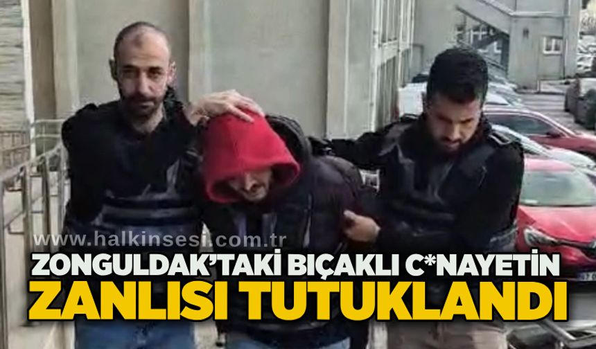 Zonguldak’taki bıçaklı c*nayetin zanlısı tutuklandı
