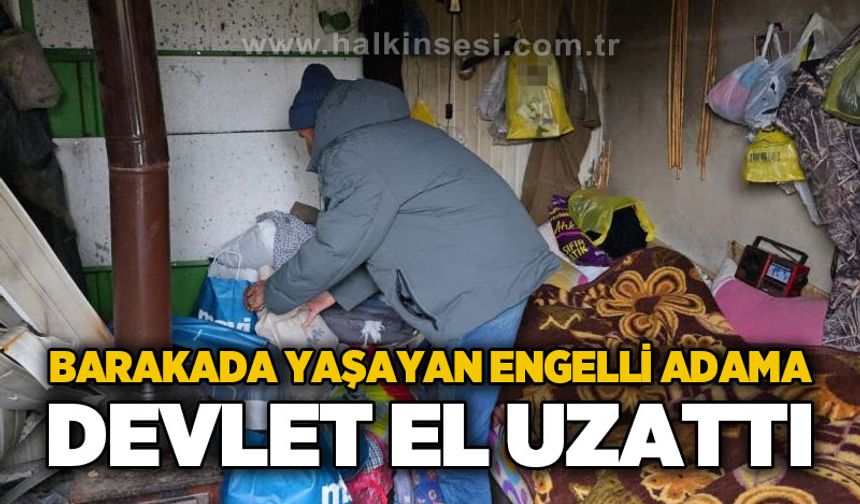 Zonguldak'ta barakada yaşayan engelli adama devlet sahip çıktı