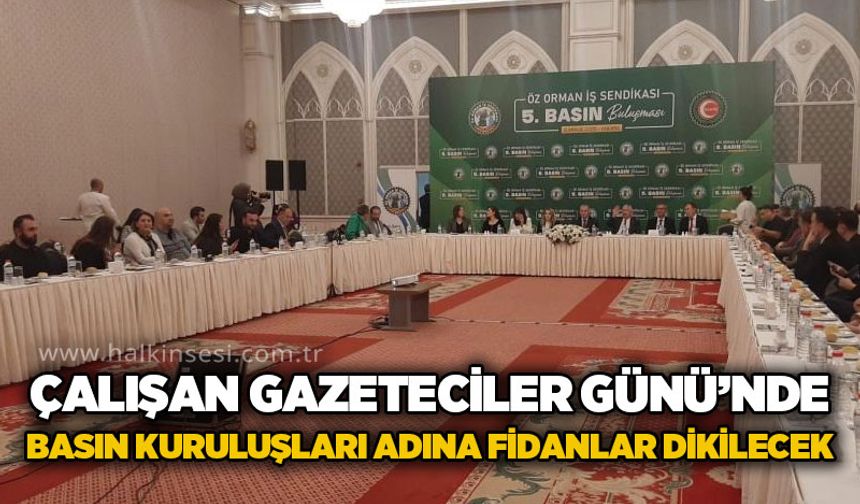 10 Ocak Çalışan Gazeteciler Günü’nde basın kuruluşları adına fidanlar toprakla buluşturulacak
