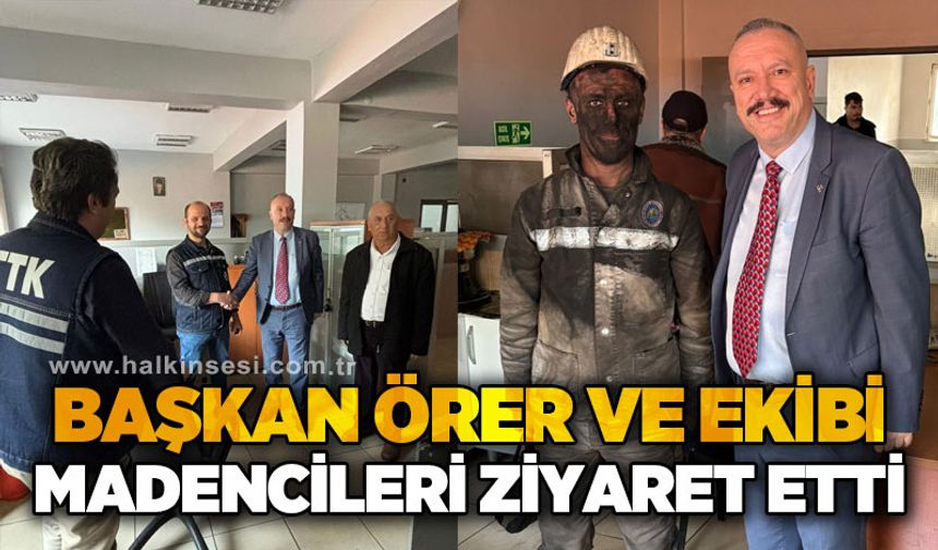Başkan Atakan Örer ve ekibi madencileri ziyaret etti