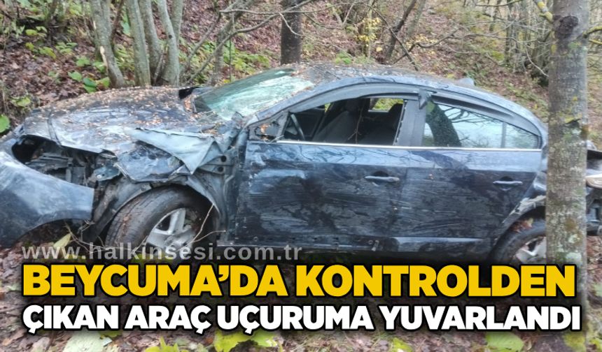Beycuma’da kontrolden çıkan araç uçuruma yuvarlandı