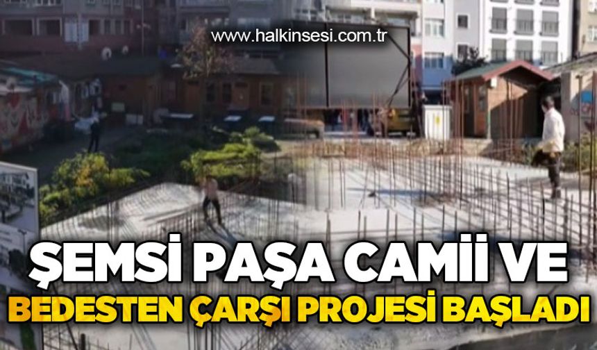 Şemsi Paşa Camii ve Bedesten Çarşı Projesi başladı
