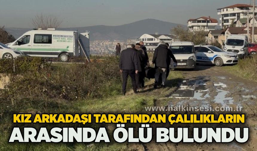 Kız arkadaşı tarafından çalılıkların arasında ölü bulundu