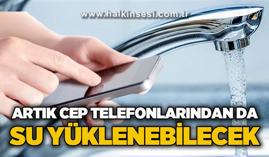 Artık cep telefonlarından da su yüklenebilecek