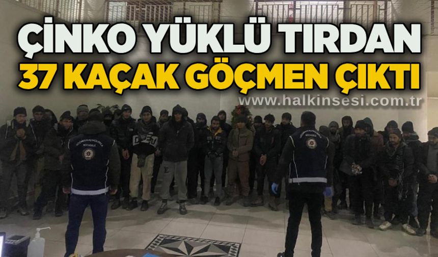 Çinko yüklü tırdan 37 kaçak göçmen çıktı