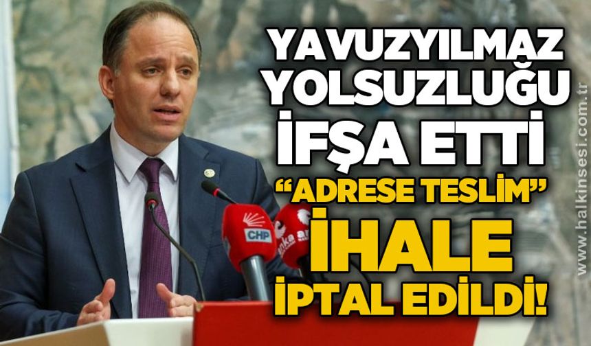 CHP’li Yavuzyılmaz yolsuzluk girişimini ifşa etmişti: ‘Adrese teslim’ ihale iptal edildi!