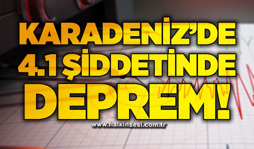 Karadeniz'de 4.1 büyüklüğünde deprem!