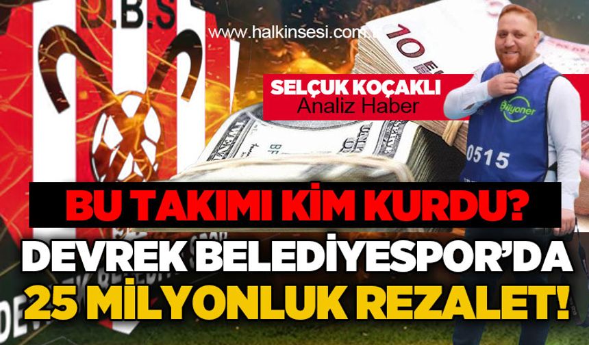 Devrek Belediyespor’da 25 Milyonluk Rezalet: Bu Takımı Kim Kurdu?