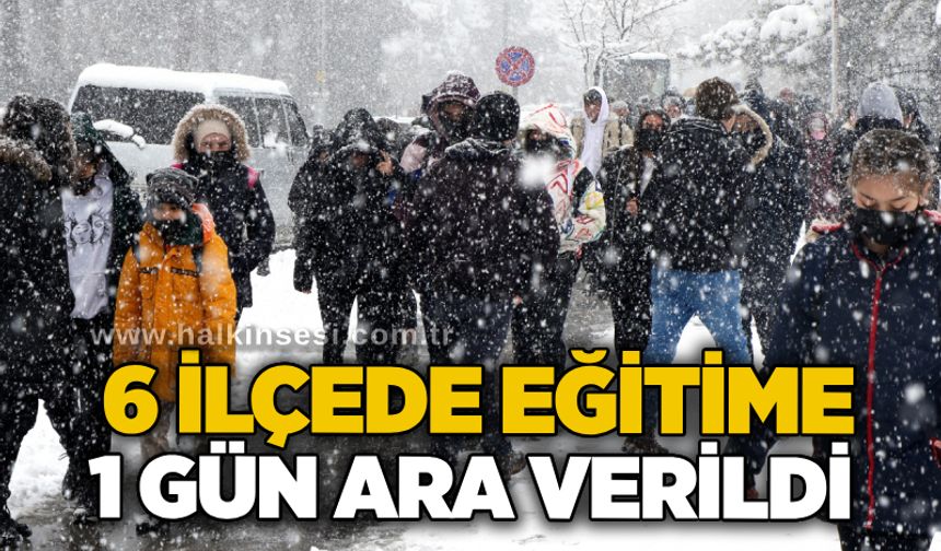 6 ilçede eğitime 1 gün ara verildi