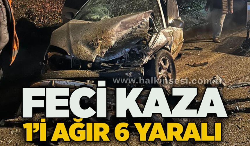 Feci kaza: 1’i ağır 6 yaralı