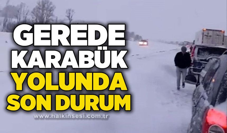 Kar nedeniyle kapanan Gerede-Karabük yolu ulaşıma açıldı