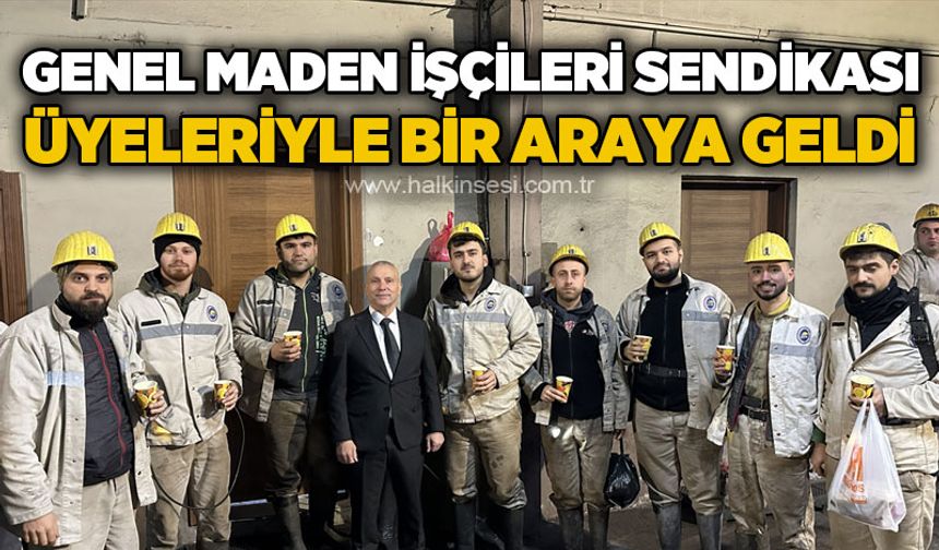 Genel Maden İşçileri Sendikası üyeleriyle bir araya geldi