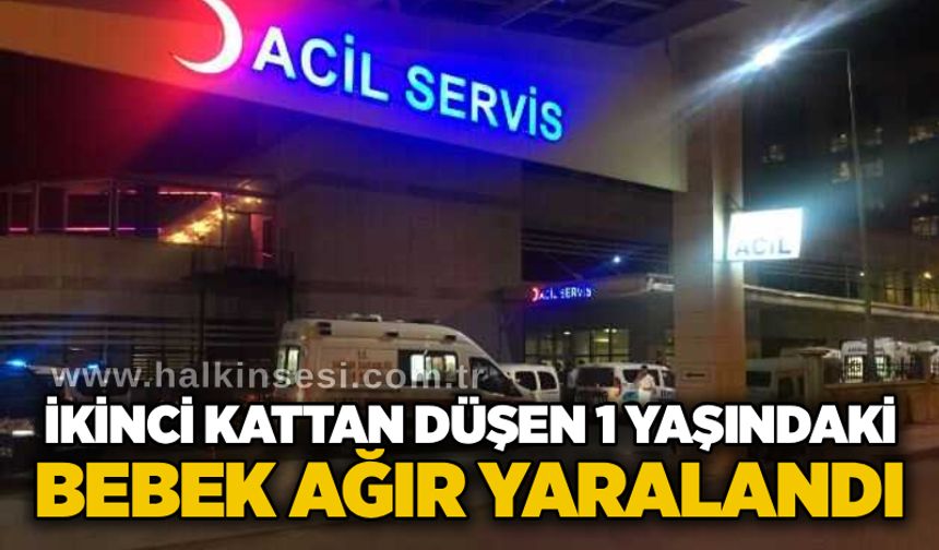 İkinci kattan düşen 1 yaşındaki bebek ağır yaralandı