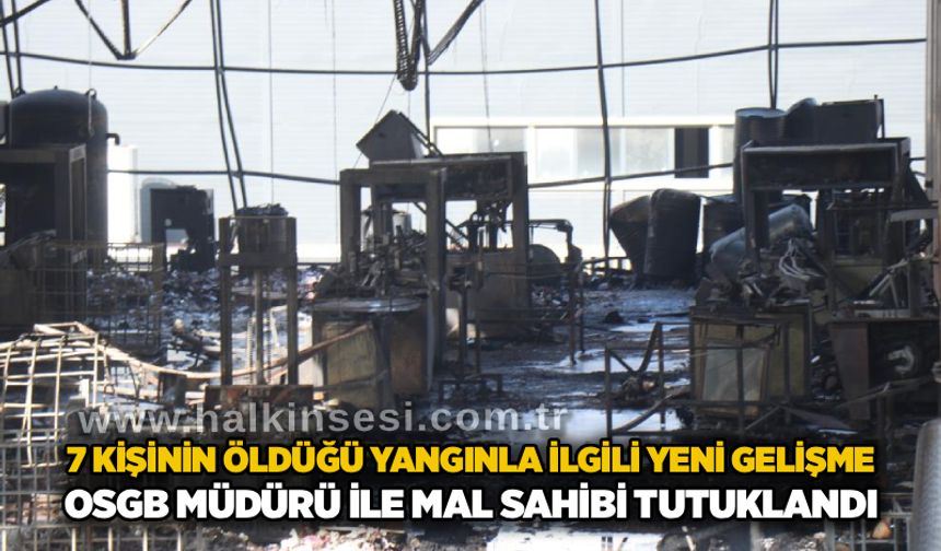 7 kişinin öldüğü yangınla ilgili yeni gelişme: OSGB müdürü ile mal sahibi tutuklandı