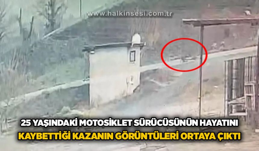 25 yaşındaki motosiklet sürücüsünün hayatını kaybettiği kazanın görüntüleri ortaya çıktı