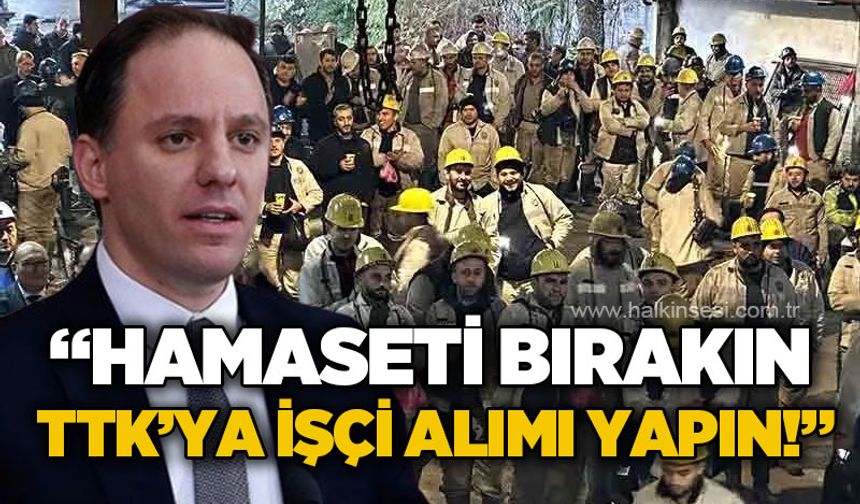 Deniz Yavuzyılmaz: Hamaseti bırakın, TTK'ya işçi alımı yapın