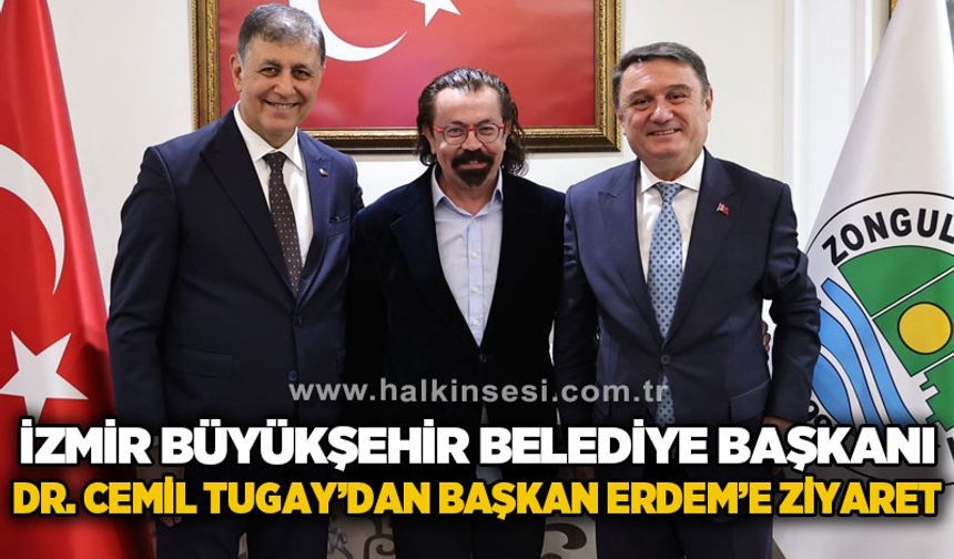 İzmir Büyükşehir Belediye Başkanı Dr. Cemil Tugay Zonguldak Belediye Başkanı Tahsin Erdem'i ziyaret etti