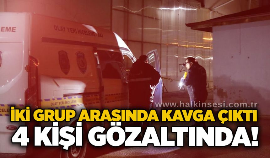 İki grup arasında kavga çıktı: 4 kişi gözaltında!