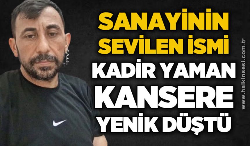 Zonguldak'ta sanayinin sevilen esnafı Kadir Yaman kansere yenik düştü