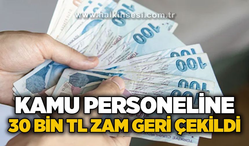 Kamu personeline 30 bin TL seyyanen zam geri çekildi