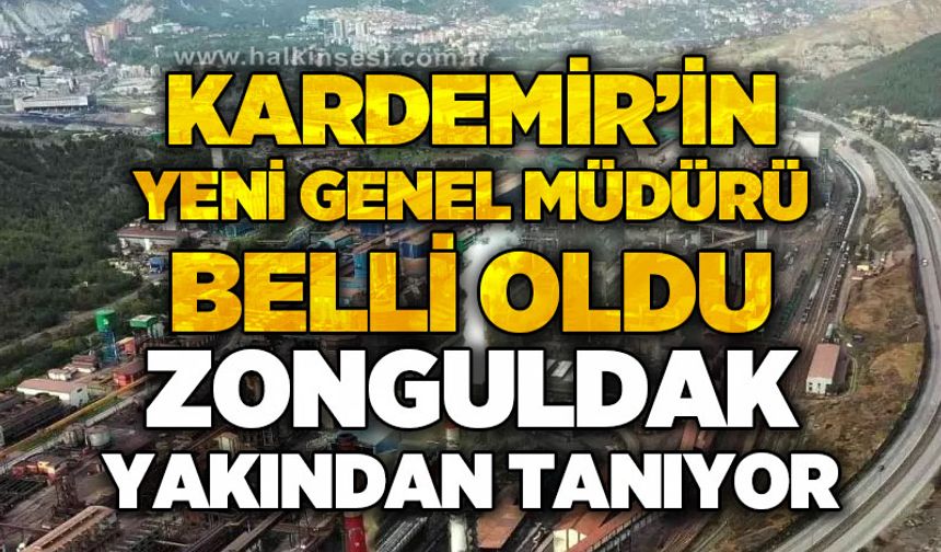 KARDEMİR'de yeni genel müdürü belli oldu: Zonguldak yakından tanıyor