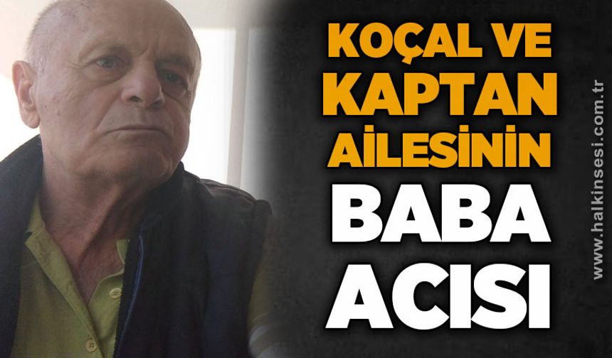 Koçal ve Kaptan ailesinin baba acısı