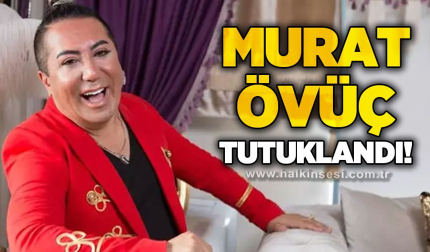 Murat Övüç tutuklandı
