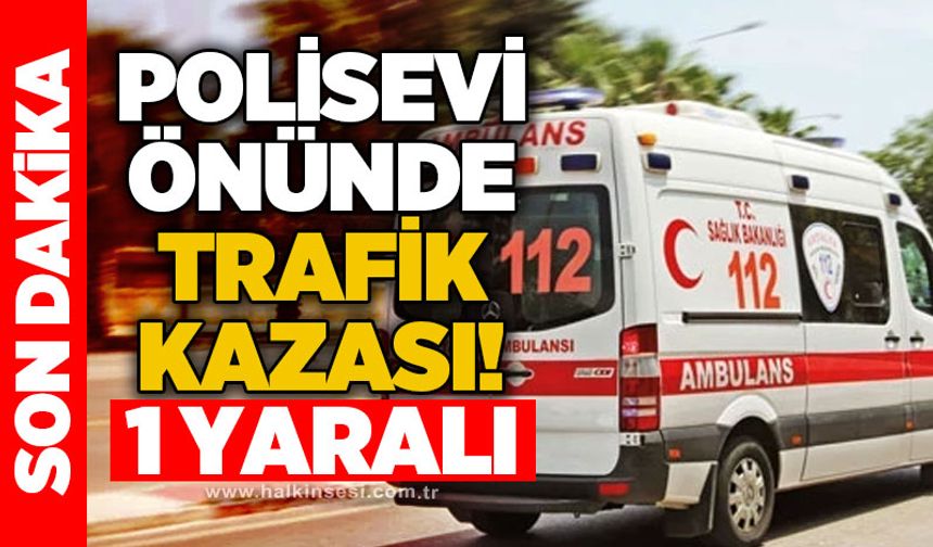 Polisevi önünde trafik kazası: 1 yaralı