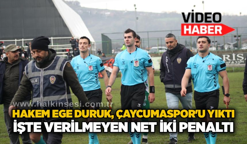 Hakem Ege Duruk, Çaycumaspor'u yıktı...  İşte verilmeyen net 2 penaltı...