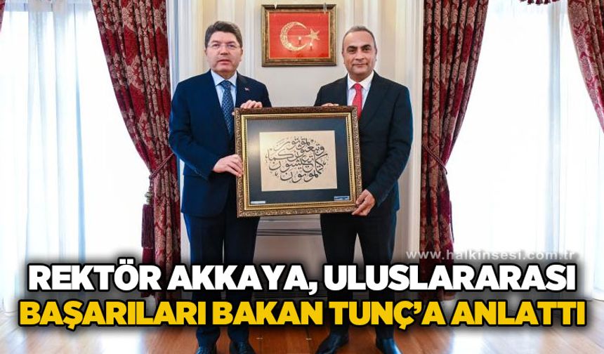 Rektör Akkaya, uluslararası başarıları Bakan Tunç’a anlattı