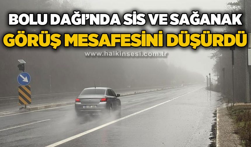 Bolu Dağı'nda sis ve sağanak sebebiyle görüş mesafesi 30 metreye düştü