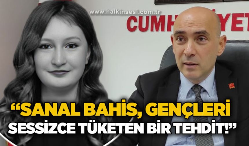 Devrim Dural: "Sanal Bahis gençleri sessizce tüketen bir tehdit"