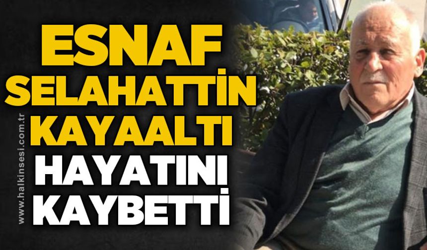 Esnaf Selahattin Kayaaltı hayatını kaybetti
