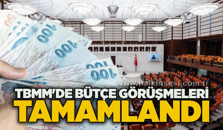 TBMM'de Bütçe Görüşmeleri tamamlandı
