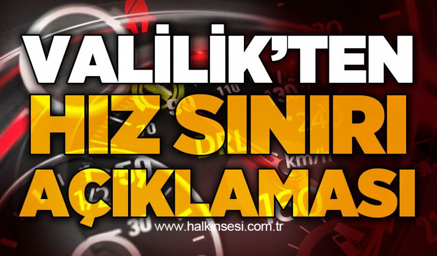 Valilik'ten hız sınırı açıklaması