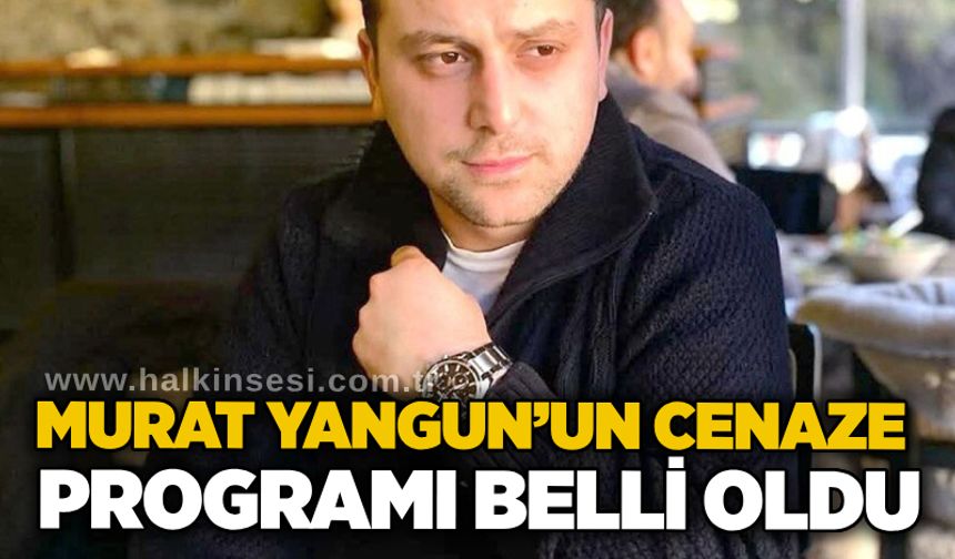 Murat Yangun’un cenaze programı belli oldu