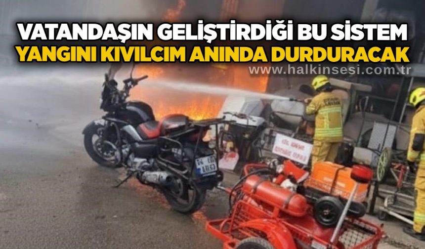 Vatandaşın geliştirdiği bu sistem yangını kıvılcım anında durduracak