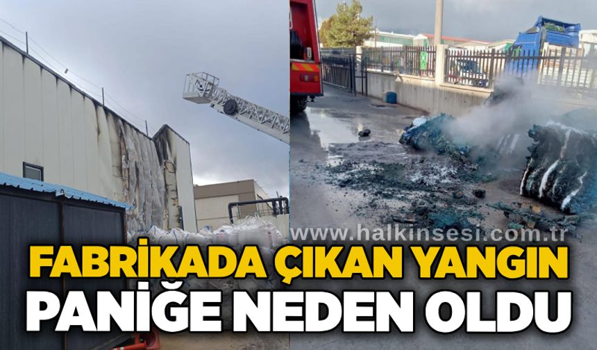 Fabrikada çıkan yangın paniğe neden oldu